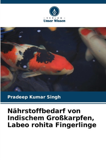Nahrstoffbedarf von Indischem Grosskarpfen, Labeo rohita Fingerlinge by Pradeep Kumar Singh - Paperback