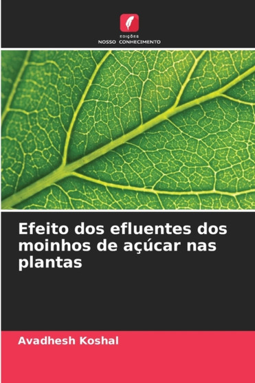 Efeito dos efluentes dos moinhos de acucar nas plantas by Avadhesh Koshal - Paperback