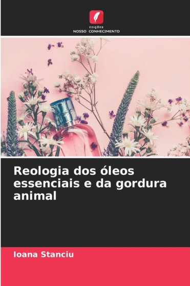 Reologia dos oleos essenciais e da gordura animal by Ioana Stanciu - Paperback