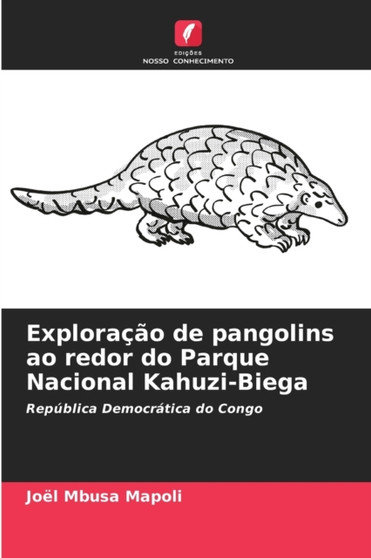 Exploracao de pangolins ao redor do Parque Nacional Kahuzi-Biega by Joel Mbusa Mapoli - Paperback