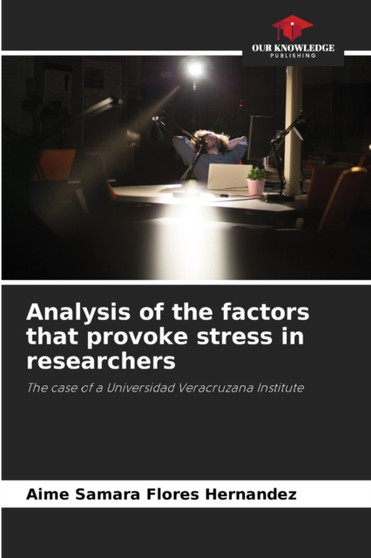 Analysis of the factors that provoke stress in researchers by Aime Samara Flores Hernandez - Paperback
