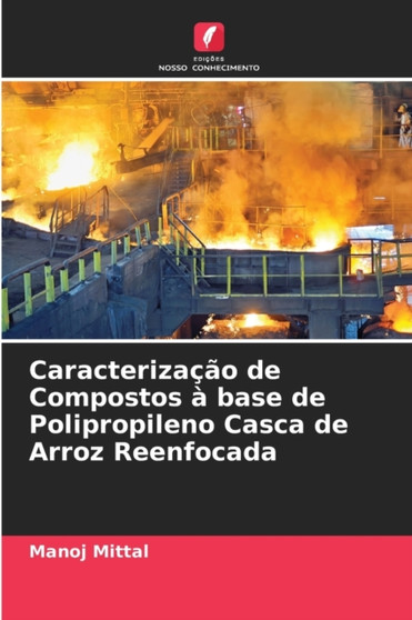 Caracterizacao de Compostos a base de Polipropileno Casca de Arroz Reenfocada by Manoj Mittal - Paperback