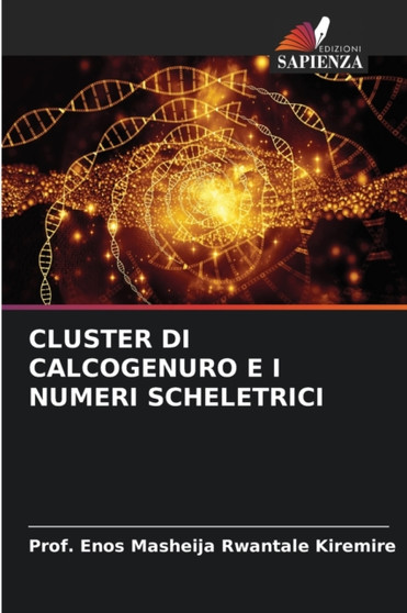 Cluster Di Calcogenuro E I Numeri Scheletrici by Prof Enos Masheija Rwantale Kiremire - Paperback