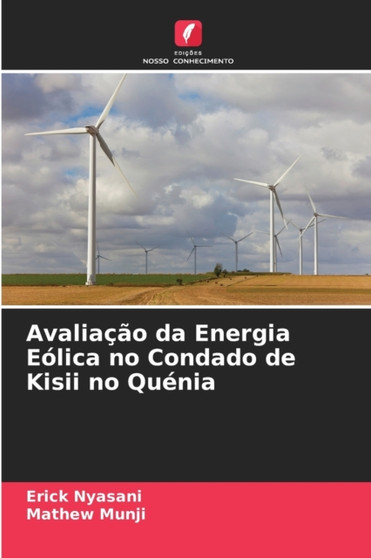 Avaliacao da Energia Eolica no Condado de Kisii no Quenia by Erick Nyasani - Paperback
