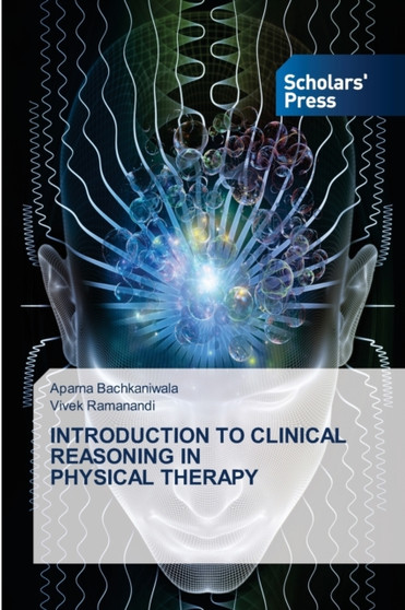 Introduction to Clinical Reasoning in Physical Therapy by Aparna Bachkaniwala - Paperback