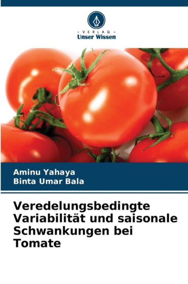 Veredelungsbedingte Variabilitat und saisonale Schwankungen bei Tomate by Aminu Yahaya - Paperback