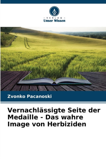 Vernachlassigte Seite der Medaille - Das wahre Image von Herbiziden by Zvonko Pacanoski - Paperback