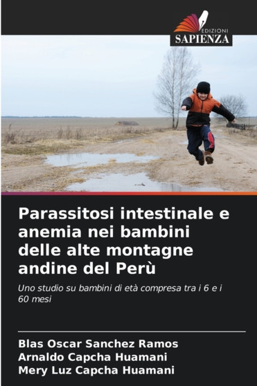 Parassitosi intestinale e anemia nei bambini delle alte montagne andine del Peru by Blas Oscar Sanchez Ramos - Paperback