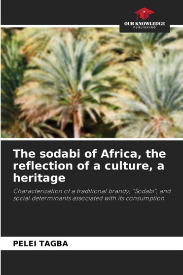 The sodabi of Africa, the reflection of a culture, a heritage by Pelei Tagba - Paperback