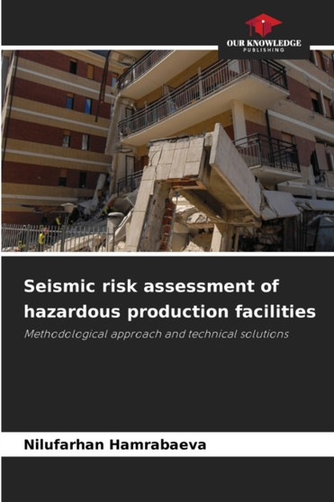 Seismic risk assessment of hazardous production facilities by Nilufarhan Hamrabaeva - Paperback