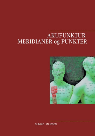 Akupunktur Meridianer og Punkter by Sumiko Knudsen - Paperback