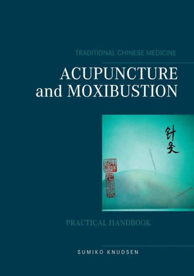 Acupuncture and Moxibustion by Sumiko Knudsen - Paperback Acupuncture and Moxibustion by Sumiko Knudsen - Paperback