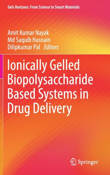Ionically Gelled Biopolysaccharide Based Systems in Drug Delivery by Amit Kumar Nayak - Hardback