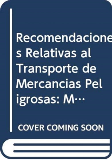 Recomendaciones Relativas al Transporte de Mercancias Peligrosas : Manual de Pruebas y Criterios by United Nations Economic Commission for Europe - Paperback