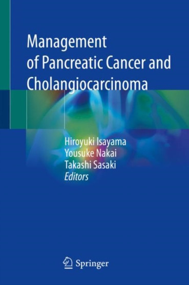 Management of Pancreatic Cancer and Cholangiocarcinoma by Hiroyuki Isayama - Hardback