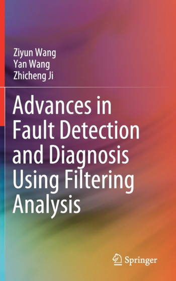 Advances in Fault Detection and Diagnosis Using Filtering Analysis by Ziyun Wang - Hardback