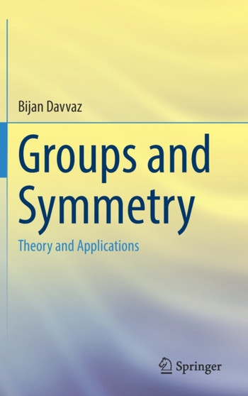 Groups and Symmetry : Theory and Applications by Bijan Davvaz - Hardback