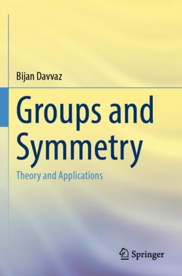 Groups and Symmetry : Theory and Applications by Bijan Davvaz - Paperback