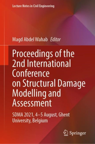Proceedings of the 2nd International Conference on Structural Damage Modelling and Assessment : SDMA 2021, 4-5 August, Ghent University, Belgium : 204 by Magd Abdel Wahab - Hardback