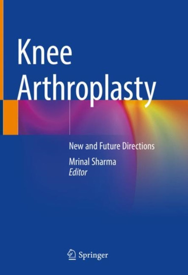 Knee Arthroplasty : New and Future Directions by Mrinal Sharma - Hardback