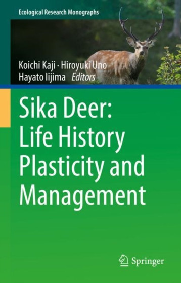 Sika Deer: Life History Plasticity and Management by Koichi Kaji - Hardback