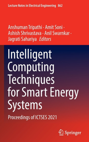 Intelligent Computing Techniques for Smart Energy Systems : Proceedings of ICTSES 2021 : 862 by Anshuman Tripathi - Hardback
