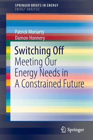 Switching Off : Meeting Our Energy Needs in A Constrained Future by Patrick Moriarty - Paperback
