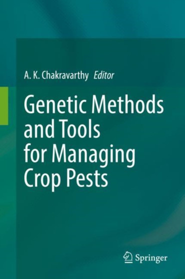 Genetic Methods and Tools for Managing Crop Pests by A.K. Chakravarthy - Hardback