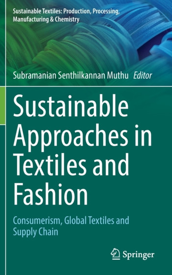 Sustainable Approaches in Textiles and Fashion : Consumerism, Global Textiles and Supply Chain by Subramanian Senthilkannan Muthu - Hardback