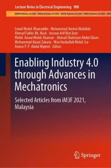 Enabling Industry 4.0 through Advances in Mechatronics : Selected Articles from iM3F 2021, Malaysia : 900 by Ismail Mohd. Khairuddin - Hardback
