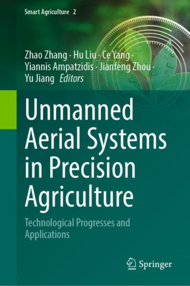 Unmanned Aerial Systems in Precision Agriculture : Technological Progresses and Applications : 2 by Zhao Zhang - Hardback
