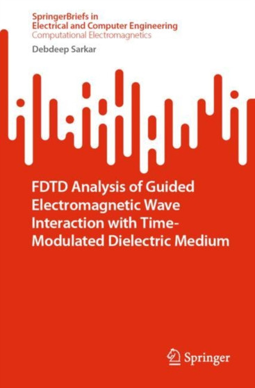 FDTD Analysis of Guided Electromagnetic Wave Interaction with Time-Modulated Dielectric Medium by Debdeep Sarkar - Paperback