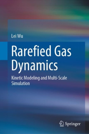 Rarefied Gas Dynamics : Kinetic Modeling and Multi-Scale Simulation by Lei Wu - Hardback