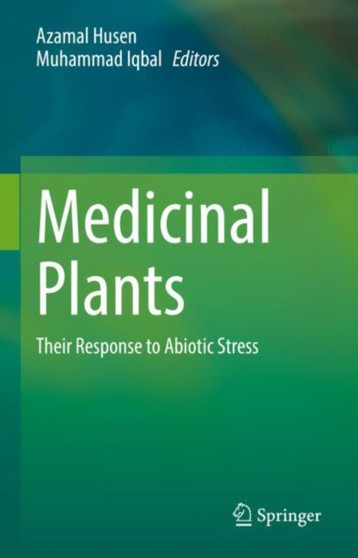 Medicinal Plants : Their Response to Abiotic Stress by Azamal Husen - Hardback