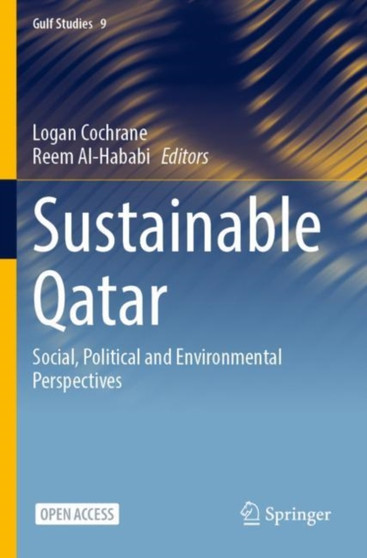 Sustainable Qatar : Social, Political and Environmental Perspectives : 9 by Logan Cochrane - Paperback