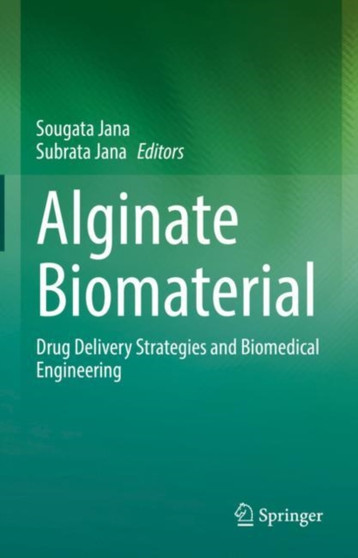 Alginate Biomaterial : Drug Delivery Strategies and Biomedical Engineering by Sougata Jana - Hardback