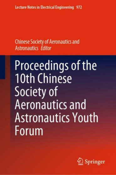 Proceedings of the 10th Chinese Society of Aeronautics and Astronautics Youth Forum : 972 by Chinese Society of Aeronautics and Astronautics - Hardback