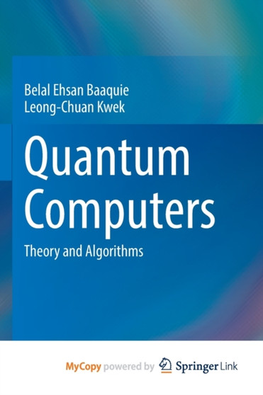 Quantum Computers : Theory and Algorithms by Baaquie Belal Ehsan Baaquie - Paperback