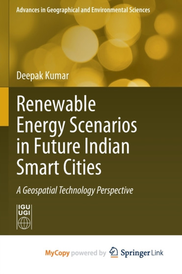 Renewable Energy Scenarios in Future Indian Smart Cities : A Geospatial Technology Perspective by Kumar Deepak Kumar - Paperback