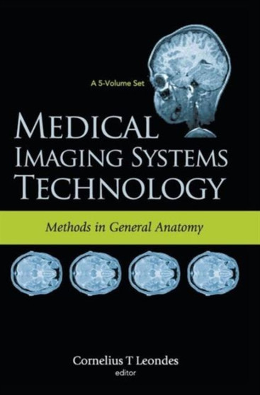 Medical Imaging Systems Technology - Volume 3: Methods In General Anatomy by Cornelius T Leondes - Hardback