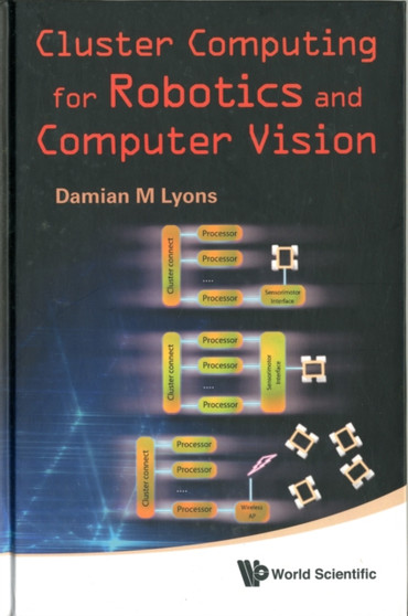 Cluster Computing For Robotics And Computer Vision by Damian M Lyons - Hardback