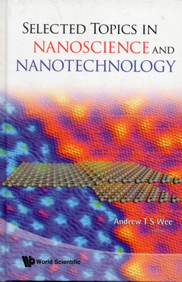 Selected Topics In Nanoscience And Nanotechnology by Andrew Thye Shen Wee - Hardback