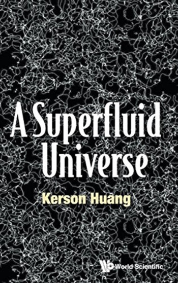 Superfluid Universe, A by Kerson Huang - Hardback