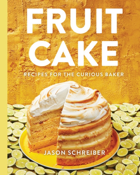 Fruit Cake : Recipes for the Curious Baker