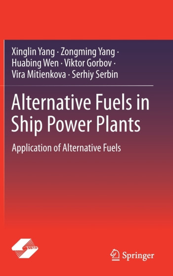 Alternative Fuels in Ship Power Plants : Application of Alternative Fuels by Xinglin Yang - Hardback
