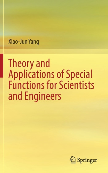 Theory and Applications of Special Functions for Scientists and Engineers by Xiao-Jun Yang - Hardback