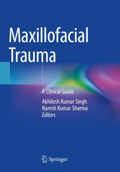 Maxillofacial Trauma : A Clinical Guide by Akhilesh Kumar Singh - Paperback