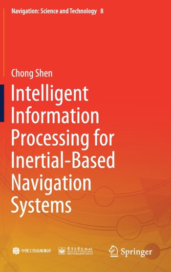 Intelligent Information Processing for Inertial-Based Navigation Systems : 8 by Chong Shen - Hardback