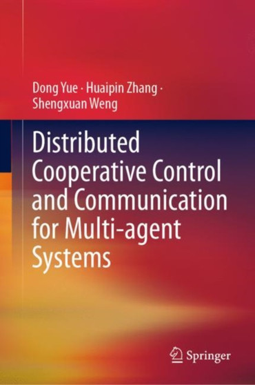 Distributed Cooperative Control and Communication for Multi-agent Systems by Dong Yue - Hardback