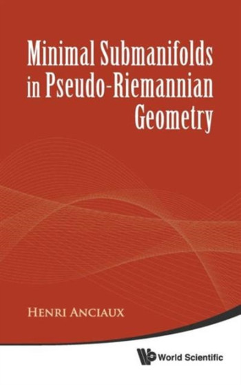 Minimal Submanifolds In Pseudo-riemannian Geometry by Henri Anciaux - Hardback
